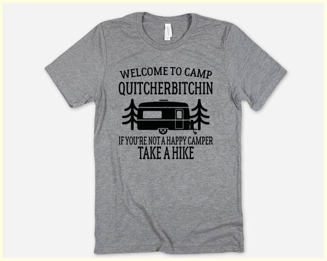 Welcome To Camp Quitcherbitchin - Funny Camping T- Shirt