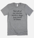 Not All of My Stories - Funny Sassy Dogs Nerd T-Shirt