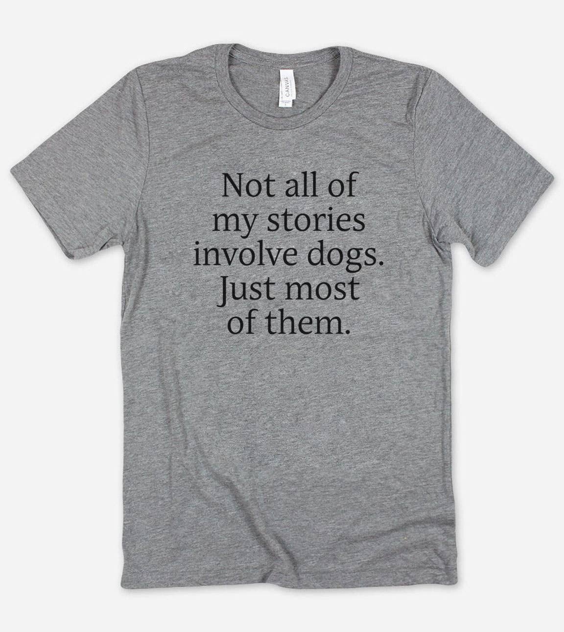 Not All of My Stories - Funny Sassy Dogs Nerd T-Shirt
