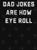 Dad Jokes Are How Eye Roll by Picasmus Tees Unisex T-shirt, Sweatshirt, Hoodie, Long Sleeve Tee