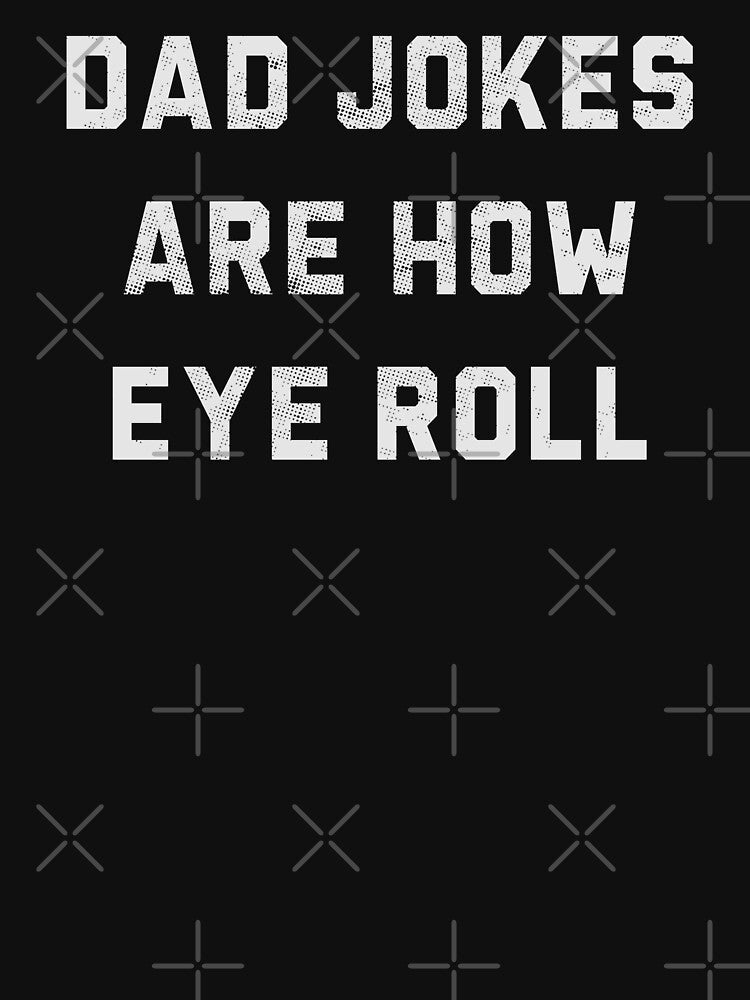 Dad Jokes Are How Eye Roll by Picasmus Tees Unisex T-shirt, Sweatshirt, Hoodie, Long Sleeve Tee