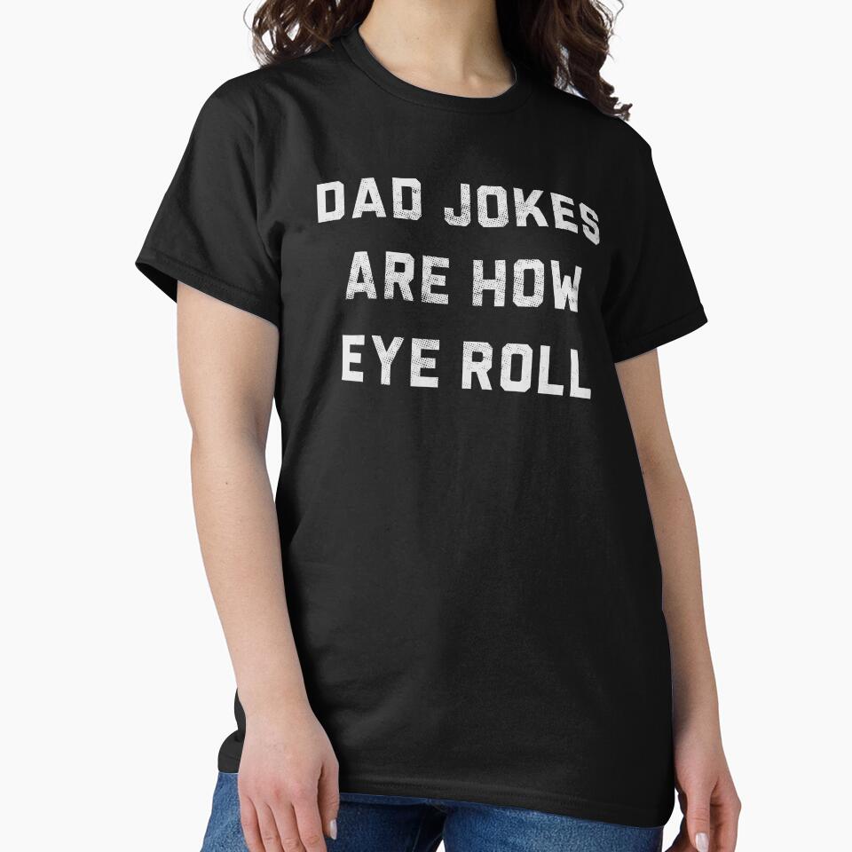 Dad Jokes Are How Eye Roll by Picasmus Tees Unisex T-shirt, Sweatshirt, Hoodie, Long Sleeve Tee